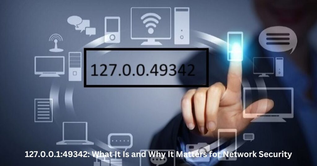 127.0.0.1:49342: What It Is and Why It Matters for Network Security